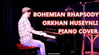 Bohemian Rhapsody (piano cover) - Orkhan Huseynli