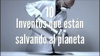 10 INVENTOS que están SALVANDO al planeta