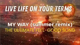 Sun-Kissed & Free: My Way (Summer Remix) | Uplifting Dance Anthem ☀️🎶
