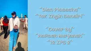 Dian Piesesha - Tak Ingin Sendiri [Cover by Hafsah Nurjanah - 12 IPS 2]
