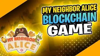 My Neighbor Alice Blockchain Game + My Neighbor Alice Crypto Explained