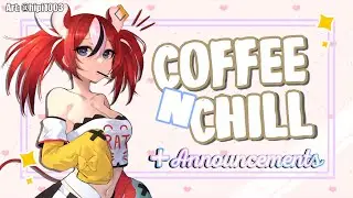 ≪COFFEE N CHILL≫ MORNING CHAT! + ANNOUNCEMENTS
