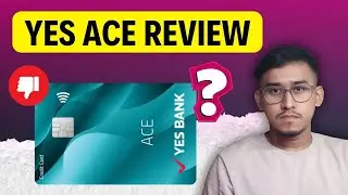 Wrost Credit Card of Yes Bank? | Yes Ace Credit Card Review