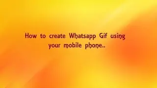 How to create Whatsapp gif using your mobile phone - to create and share GIF within WhatsApp