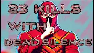 Dead Silence OP! 23 kills with a Single Dead Silence