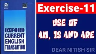 Exercise-11 ( Advance learner)  | Oxford Current English Translation | Chapter-1 Use of Am, Is, Are