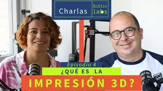 ¿Qué es la impresión 3D?  - Charlas Bibliolabs - Episodio 04