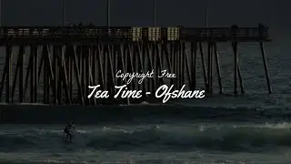 Tea Time - Ofshane | No Copyright Music