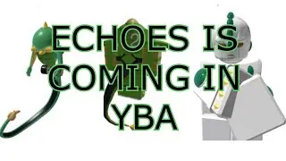 [YBA] ECHOES IS COMING