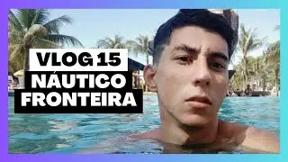 NÁUTICO FRONTEIRA - VLOG 15
