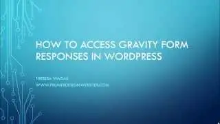 How to Access Gravity Form Responses or Entries in Wordpress
