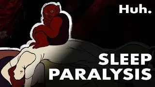 Sleep Paralysis: The Waking Nightmare  |  Huh.