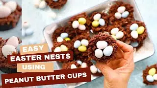 Chocolate Easter Nests using Peanut Butter Cups