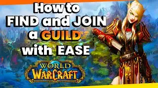 How to FIND and Get into BETTER Guilds in WOW!