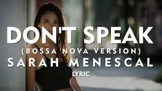 Don't Speak  by  Sarah Menescal (Lyric) (Bossa Nova Version)
