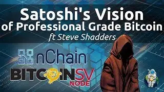Satoshi's Vision of Professional Grade Bitcoin ft Steve Shadders of nChain | Podcast 013