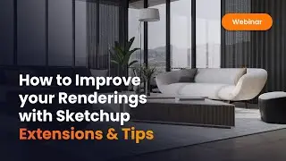 SketchUp Extensions and Tips to Improve Enscape Renderings | Webinar