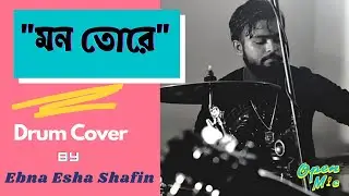Mon Tore | মন তোরে | Drum Cover By Ebna Esha Shafin | Open Mic