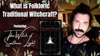 What is Folkloric Traditional Witchcraft? Cunning Words w/The Witch of Southern Light