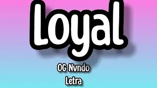 OG Nvndo - LOYAL (Letra/lyrics)