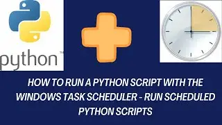 Task scheduler: How to Run a Python Script with the Windows Task Scheduler