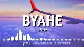 BYAHE - Jroa(Lyrics) Slowed and reverb version | Tiktok Song