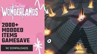 Tiny Tina's Wonderlands | Over 2000 Modded items Gamesave w/ Downloads