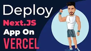 Next.js Deployment Made Easy: Deploying Your App on Vercel