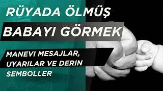 Rüyada Ölmüş Babayı Görmek Ne Anlama Gelir? | Manevi Mesajlar, Uyarılar ve Derin Semboller