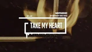 Dark Indie Electronic Dramatic by Independence [No Copyright Music] / Take My Heart and Burn It Down