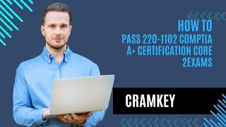 How To Pass 220-1102 CompTia A+ Certification Core 2 - Cramkey