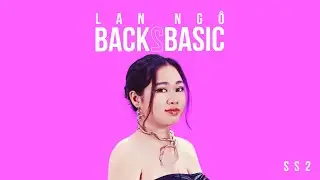 EM ĐÃ NHẬN ĐƯỢC CÂU TRẢ LỜI TỪ ANH - LAN NGÔ| XIN CHÀO BACK2BASIC - B2B Mùa 2