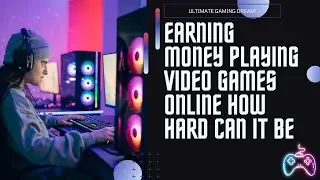 Make Money While Playing Video Games: How Hard Can It Be?