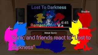 Sonic and friends react to “Lost to darkness”