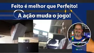 Feito é melhor que Perfeito - A ação muda o Jogo!