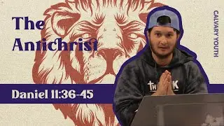 The Antichrist // Daniel 11:36-45
