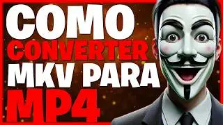 COMO CONVERTER ARQUIVO MKV PARA O FORMATO MP4