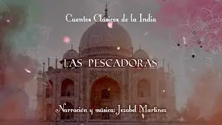 CUENTOS DE LA INDIA - 9. Las pescadoras | Jezabel Martinez