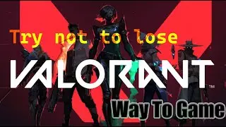You can not win every match 😤 Playing VALORANT | Way TO Game