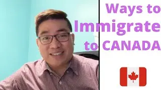What are the Ways to Immigrate to Canada