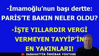 İmamoğlu'nun başı dertte:PARİS'TE BAKIN NELER OLDU?İŞTE YILLARDIR VERGİ VERMEYEN TAYYİP'İN YAKINLARI