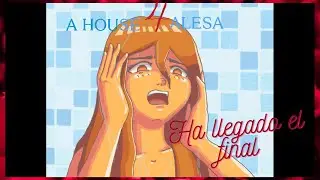 A House 4 Alesa | El Final del Final del Final
