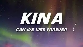 Kina - Can we kiss forever (lyrics) ft. Adriana Proenza