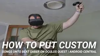 How to put custom songs onto Beat Saber on Oculus Quest | Android Central