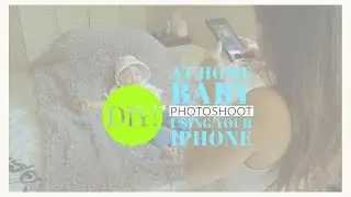 DIY AT HOME BABY PHOTOSHOOT WITH IPHONE!