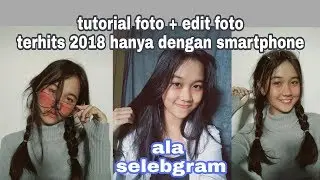 TUTORIAL FOTO + EDIT FOTO ALA SELEBGRAM | @luvialbertf