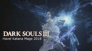 Havel Katana Mage = Dark Souls 3 is Easy
