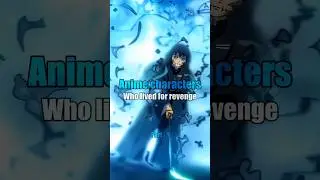 Anime characters who lived for revenge 😘❤️‍🩹 