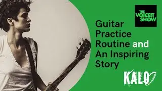KALO | Guitar Practice Routine and An Inspiring Story