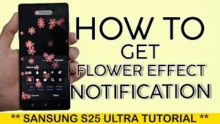 How to get Flower Effect for Notification on Samsung S25 Ultra 2025